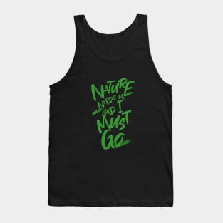 Nature Needs Me I Must Go Quote Motivational Inspirational Tank Top